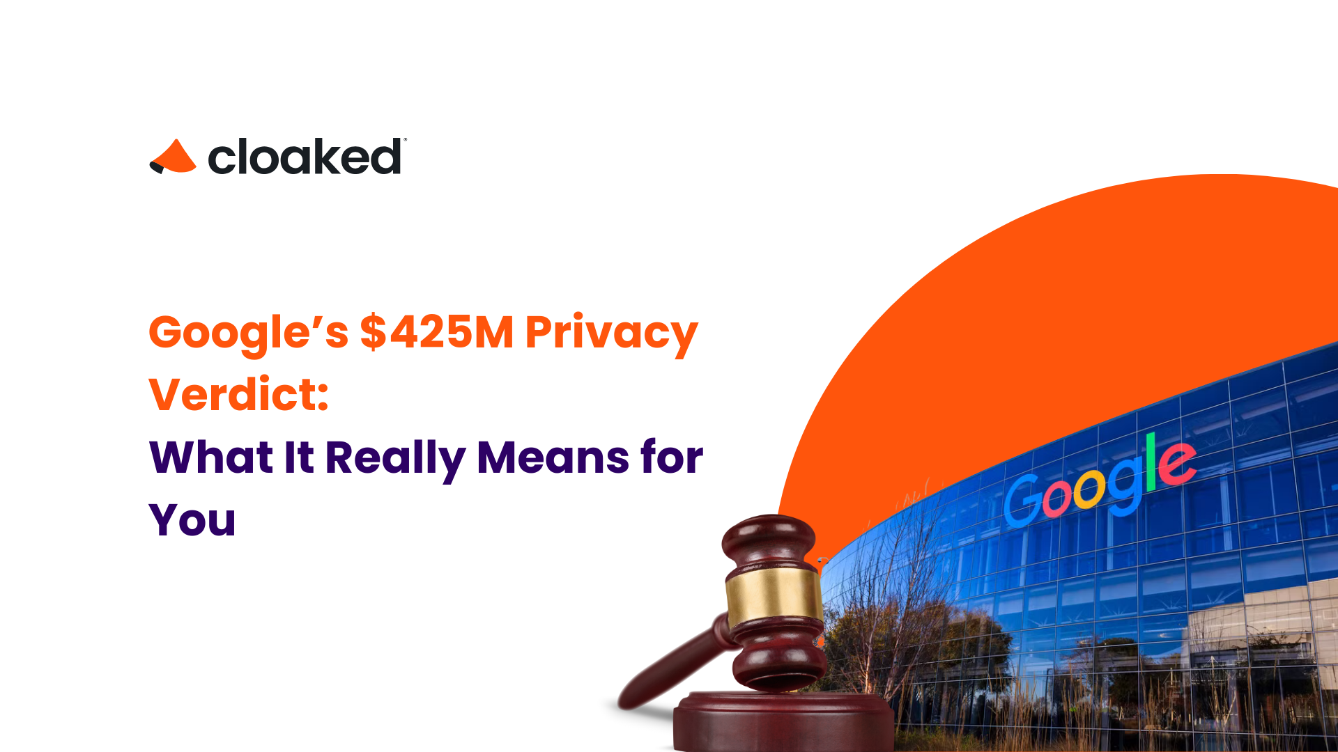 Cloaked Google’s 425M Privacy Verdict What It Really Means for You